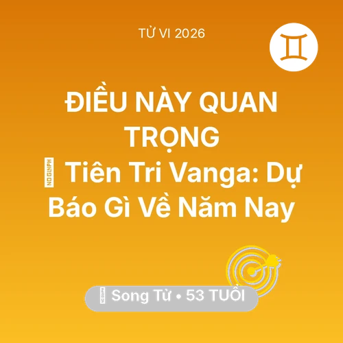 Xem tử vi Song Tử sinh năm 1973 : 🔮 Tiên Tri Vanga: Dự Báo Gì Về Song Tử Năm Nay