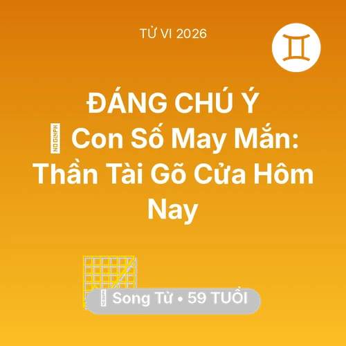 Vận hạn Song Tử sinh năm 1967 trong năm (2026): 🌟 Con Số May Mắn: Thần Tài Gõ Cửa Song Tử Hôm Nay