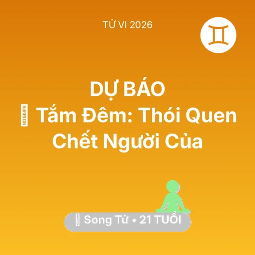 Vận hạn Song Tử sinh năm 2005 trong năm (2026): 🥶 Tắm Đêm: Thói Quen Chết Người Của Song Tử