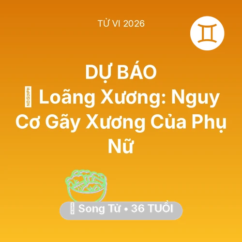 Xem tử vi Song Tử sinh năm 1990 : 🦴 Loãng Xương: Nguy Cơ Gãy Xương Của Song Tử Phụ Nữ