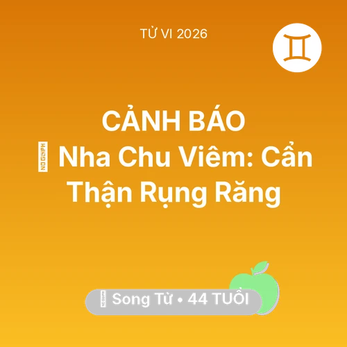 Tử vi Song Tử sinh năm 1982 trong năm 2026: 🦷 Nha Chu Viêm: Song Tử Cẩn Thận Rụng Răng
