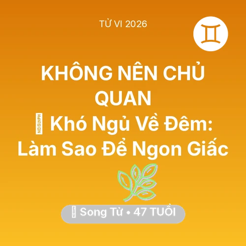 Tử vi Song Tử sinh năm 1979 trong năm 2026: 🛌 Khó Ngủ Về Đêm: Song Tử Làm Sao Để Ngon Giấc
