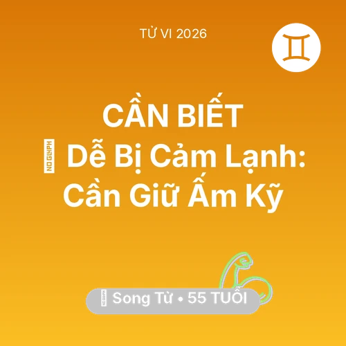 Tử vi Song Tử sinh năm 1971 trong năm 2026: 🥶 Dễ Bị Cảm Lạnh: Song Tử Cần Giữ Ấm Kỹ