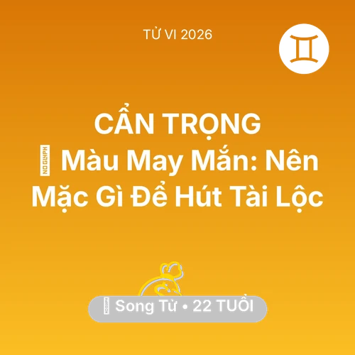 Tử vi Song Tử sinh năm 2004 trong năm 2026: 🍀 Màu May Mắn: Song Tử Nên Mặc Gì Để Hút Tài Lộc