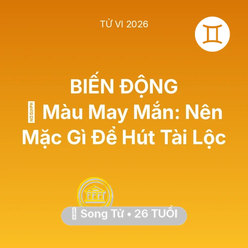 Vận hạn Song Tử sinh năm 2000 trong năm (2026): 🍀 Màu May Mắn: Song Tử Nên Mặc Gì Để Hút Tài Lộc