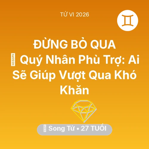 Vận hạn Song Tử sinh năm 1999 trong năm (2026): 🤝 Quý Nhân Phù Trợ: Ai Sẽ Giúp Song Tử Vượt Qua Khó Khăn