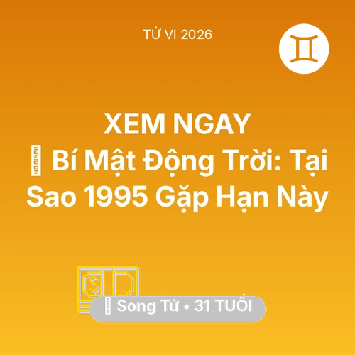 Vận hạn Song Tử sinh năm 1995 trong năm (2026): 🤫 Bí Mật Động Trời: Tại Sao Song Tử 1995 Gặp Hạn Này