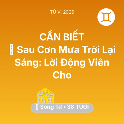 Tử vi Song Tử sinh năm 1988 trong năm 2026: 🌈 Sau Cơn Mưa Trời Lại Sáng: Lời Động Viên Cho Song Tử