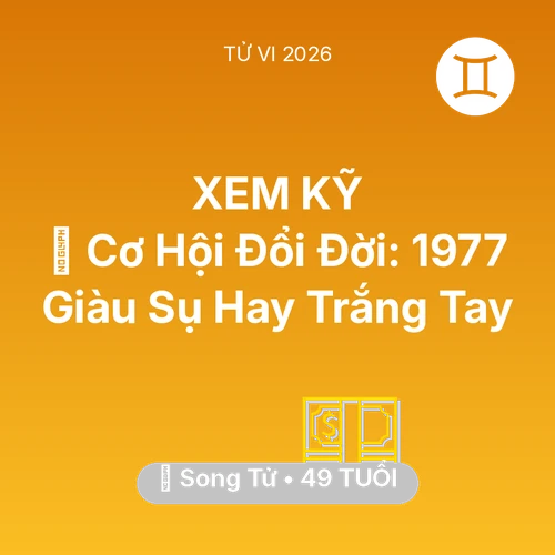 Vận hạn Song Tử sinh năm 1977 trong năm (2026): 💰 Cơ Hội Đổi Đời: Song Tử 1977 Giàu Sụ Hay Trắng Tay