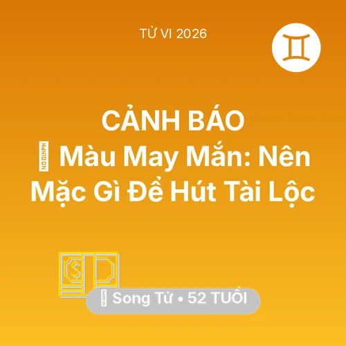 Vận hạn Song Tử sinh năm 1974 trong năm (2026): 🍀 Màu May Mắn: Song Tử Nên Mặc Gì Để Hút Tài Lộc