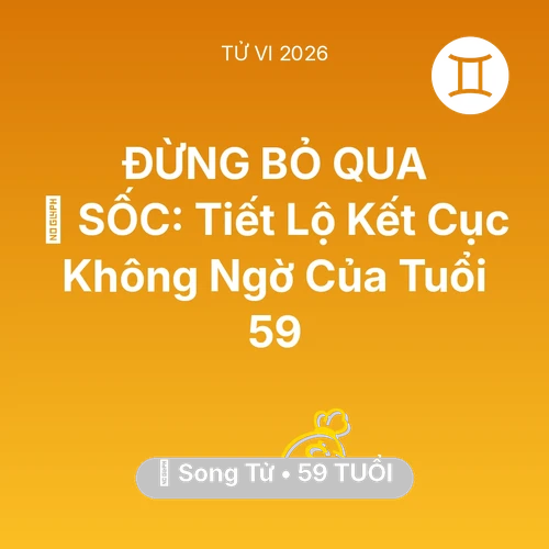 Tử vi Song Tử sinh năm 1967 trong năm 2026: 😱 SỐC: Tiết Lộ Kết Cục Không Ngờ Của Song Tử Tuổi 59