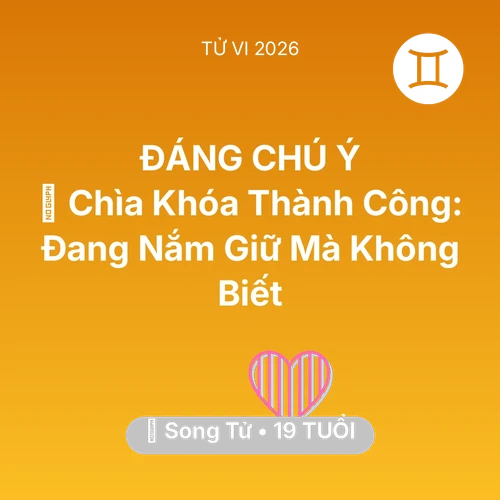 Vận hạn Song Tử sinh năm 2007 trong năm (2026): 🗝️ Chìa Khóa Thành Công: Song Tử Đang Nắm Giữ Mà Không Biết