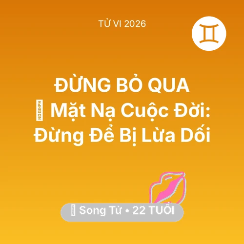 Vận hạn Song Tử sinh năm 2004 trong năm (2026): 🎭 Mặt Nạ Cuộc Đời: Song Tử Đừng Để Bị Lừa Dối