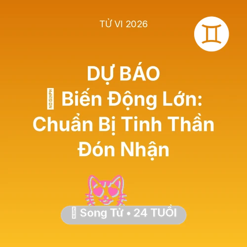 Tử vi Song Tử sinh năm 2002 trong năm 2026: 🌪️ Biến Động Lớn: Song Tử Chuẩn Bị Tinh Thần Đón Nhận