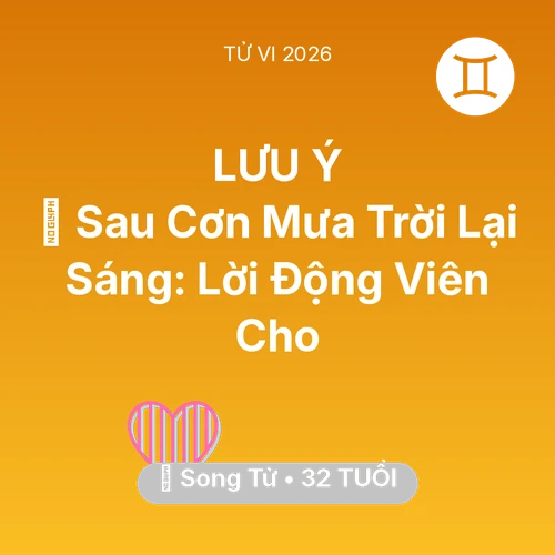 Tử vi Song Tử sinh năm 1994 trong năm 2026: 🌈 Sau Cơn Mưa Trời Lại Sáng: Lời Động Viên Cho Song Tử