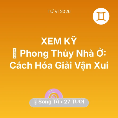 Tử vi Song Tử sinh năm 1999 trong năm 2026: 🏠 Phong Thủy Nhà Ở: Cách Song Tử Hóa Giải Vận Xui