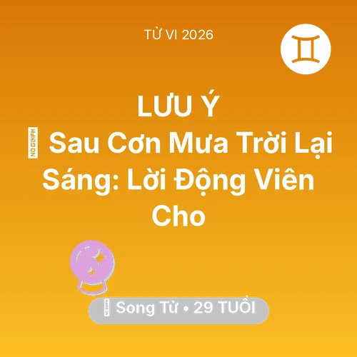 Xem tử vi Song Tử sinh năm 1997 : 🌈 Sau Cơn Mưa Trời Lại Sáng: Lời Động Viên Cho Song Tử