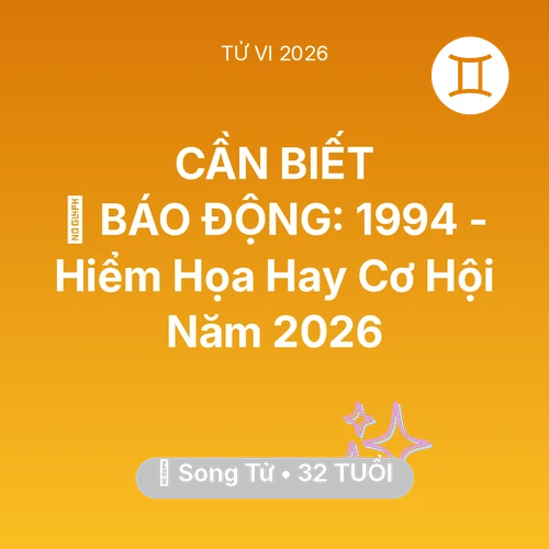 Tử vi Song Tử sinh năm 1994 trong năm 2026: 🚨 BÁO ĐỘNG: Song Tử 1994 - Hiểm Họa Hay Cơ Hội Năm 2026