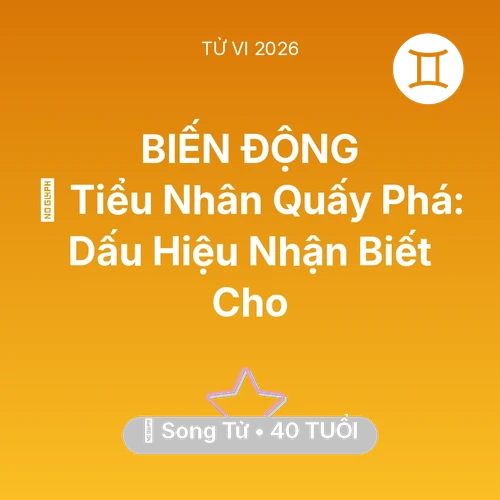 Tử vi Song Tử sinh năm 1986 trong năm 2026: 👺 Tiểu Nhân Quấy Phá: Dấu Hiệu Nhận Biết Cho Song Tử
