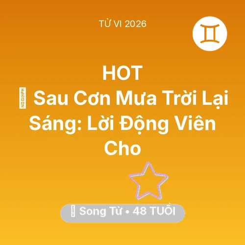 Tử vi Song Tử sinh năm 1978 trong năm 2026: 🌈 Sau Cơn Mưa Trời Lại Sáng: Lời Động Viên Cho Song Tử