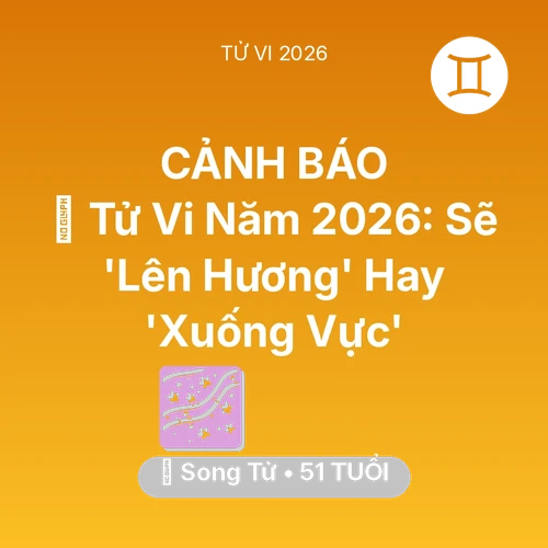 Tử vi Song Tử sinh năm 1975 trong năm 2026: 🔥 Tử Vi Năm 2026: Song Tử Sẽ 'Lên Hương' Hay 'Xuống Vực'