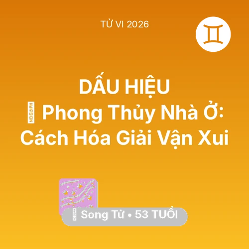 Tử vi Song Tử sinh năm 1973 trong năm 2026: 🏠 Phong Thủy Nhà Ở: Cách Song Tử Hóa Giải Vận Xui