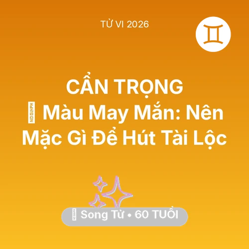 Tử vi Song Tử sinh năm 1966 trong năm 2026: 🍀 Màu May Mắn: Song Tử Nên Mặc Gì Để Hút Tài Lộc