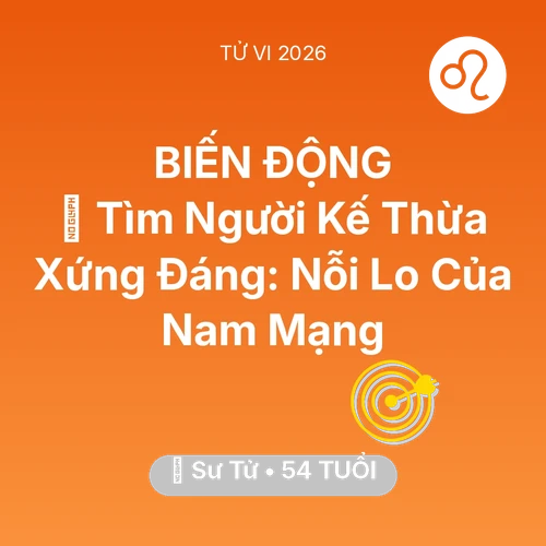 Tử vi Sư Tử sinh năm 1972 trong năm 2026: 🧩 Tìm Người Kế Thừa Xứng Đáng: Nỗi Lo Của Nam Mạng Sư Tử