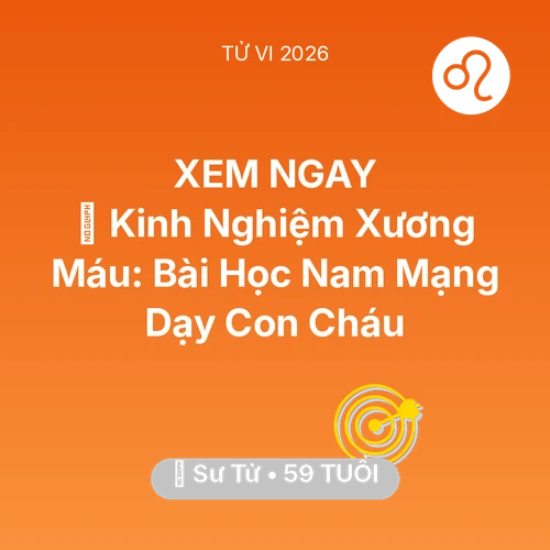 Tử vi Sư Tử sinh năm 1967 trong năm 2026: 🗝️ Kinh Nghiệm Xương Máu: Bài Học Nam Mạng Sư Tử Dạy Con Cháu