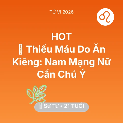 Vận hạn Sư Tử sinh năm 2005 trong năm (2026): 🩸 Thiếu Máu Do Ăn Kiêng: Nam Mạng Sư Tử Nữ Cần Chú Ý