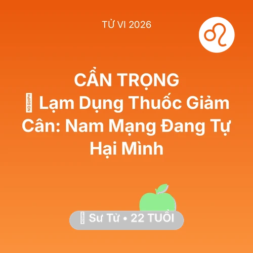 Xem tử vi Sư Tử sinh năm 2004 Nam Mạng: 💊 Lạm Dụng Thuốc Giảm Cân: Nam Mạng Sư Tử Đang Tự Hại Mình
