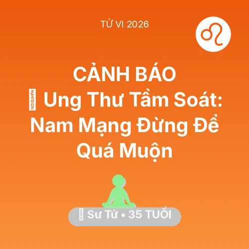 Tử vi Sư Tử sinh năm 1991 trong năm 2026: 🏥 Ung Thư Tầm Soát: Nam Mạng Sư Tử Đừng Để Quá Muộn