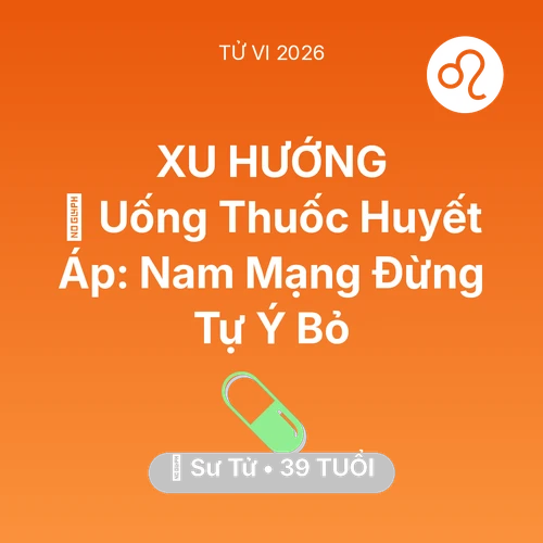 Vận hạn Sư Tử sinh năm 1987 trong năm (2026): 💊 Uống Thuốc Huyết Áp: Nam Mạng Sư Tử Đừng Tự Ý Bỏ