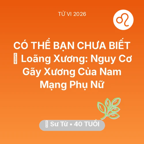 Vận hạn Sư Tử sinh năm 1986 trong năm (2026): 🦴 Loãng Xương: Nguy Cơ Gãy Xương Của Nam Mạng Sư Tử Phụ Nữ