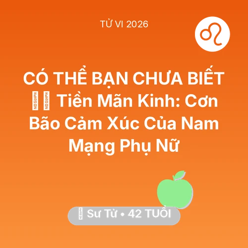 Vận hạn Sư Tử sinh năm 1984 trong năm (2026): 🧘‍♀️ Tiền Mãn Kinh: Cơn Bão Cảm Xúc Của Nam Mạng Sư Tử Phụ Nữ