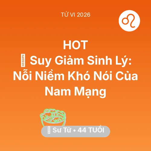 Vận hạn Sư Tử sinh năm 1982 trong năm (2026): 📉 Suy Giảm Sinh Lý: Nỗi Niềm Khó Nói Của Nam Mạng Sư Tử