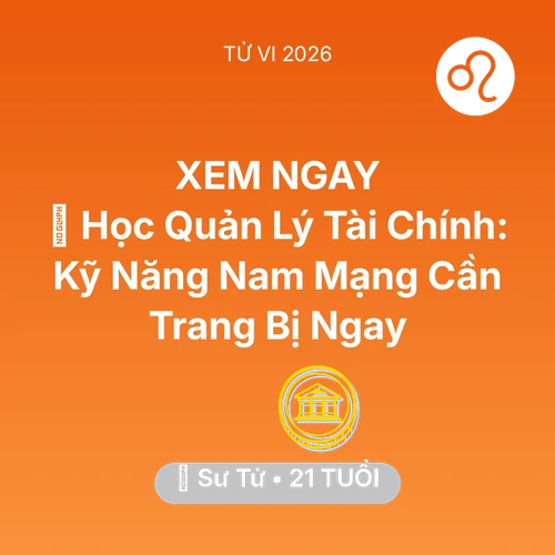 Vận hạn Sư Tử sinh năm 2005 trong năm (2026): 📊 Học Quản Lý Tài Chính: Kỹ Năng Nam Mạng Sư Tử Cần Trang Bị Ngay