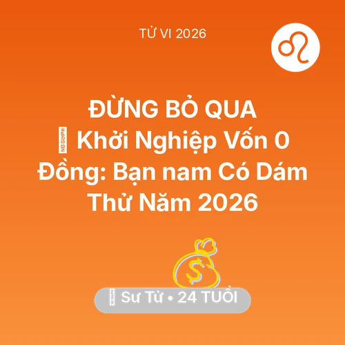 Tử vi Sư Tử sinh năm 2002 trong năm 2026: 🚀 Khởi Nghiệp Vốn 0 Đồng: Bạn nam Sư Tử Có Dám Thử Năm 2026