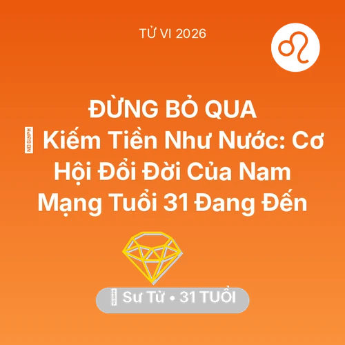 Xem tử vi Sư Tử sinh năm 1995 Nam Mạng: 💰 Kiếm Tiền Như Nước: Cơ Hội Đổi Đời Của Nam Mạng Sư Tử Tuổi 31 Đang Đến