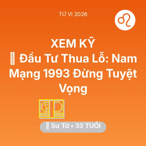 Xem tử vi Sư Tử sinh năm 1993 Nam Mạng: 📉 Đầu Tư Thua Lỗ: Nam Mạng Sư Tử 1993 Đừng Tuyệt Vọng