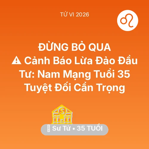 Tử vi Sư Tử sinh năm 1991 trong năm 2026: ⚠️ Cảnh Báo Lừa Đảo Đầu Tư: Nam Mạng Sư Tử Tuổi 35 Tuyệt Đối Cẩn Trọng