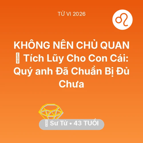 Xem tử vi Sư Tử sinh năm 1983 Nam Mạng: 💎 Tích Lũy Cho Con Cái: Quý anh Sư Tử Đã Chuẩn Bị Đủ Chưa