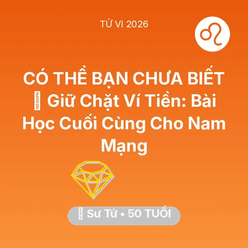 Vận hạn Sư Tử sinh năm 1976 trong năm (2026): 🗝️ Giữ Chặt Ví Tiền: Bài Học Cuối Cùng Cho Nam Mạng Sư Tử