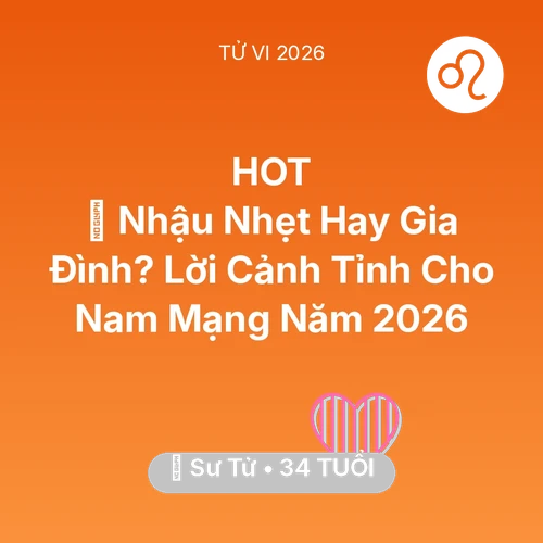 Vận hạn Sư Tử sinh năm 1992 trong năm (2026): 🍺 Nhậu Nhẹt Hay Gia Đình? Lời Cảnh Tỉnh Cho Nam Mạng Sư Tử Năm 2026