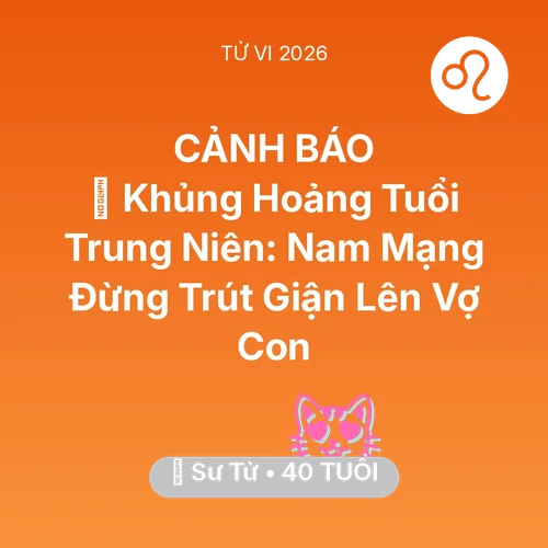 Tử vi Sư Tử sinh năm 1986 trong năm 2026: 📉 Khủng Hoảng Tuổi Trung Niên: Nam Mạng Sư Tử Đừng Trút Giận Lên Vợ Con