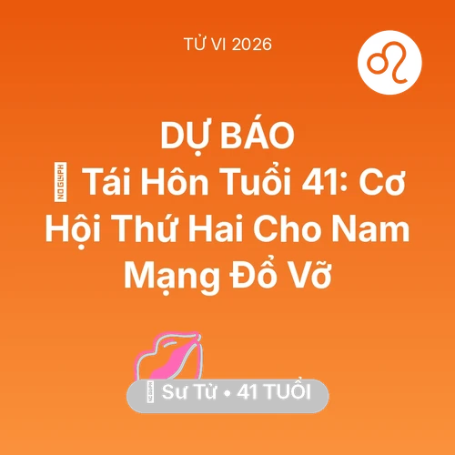Tử vi Sư Tử sinh năm 1985 trong năm 2026: 🔄 Tái Hôn Tuổi 41: Cơ Hội Thứ Hai Cho Nam Mạng Sư Tử Đổ Vỡ