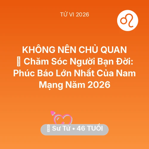 Vận hạn Sư Tử sinh năm 1980 trong năm (2026): 👵 Chăm Sóc Người Bạn Đời: Phúc Báo Lớn Nhất Của Nam Mạng Sư Tử Năm 2026
