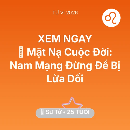 Xem tử vi Sư Tử sinh năm 2001 Nam Mạng: 🎭 Mặt Nạ Cuộc Đời: Nam Mạng Sư Tử Đừng Để Bị Lừa Dối