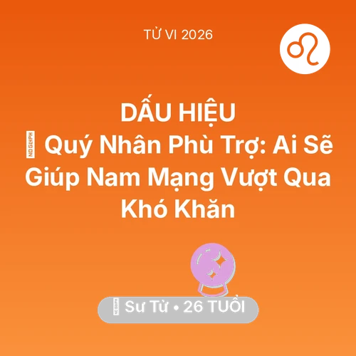 Vận hạn Sư Tử sinh năm 2000 trong năm (2026): 🤝 Quý Nhân Phù Trợ: Ai Sẽ Giúp Nam Mạng Sư Tử Vượt Qua Khó Khăn