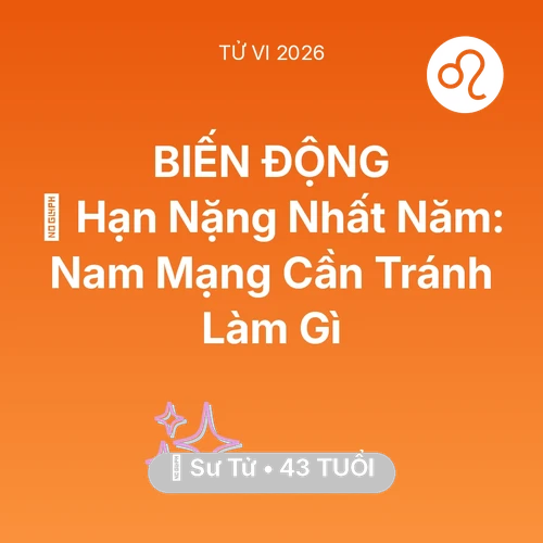 Tử vi Sư Tử sinh năm 1983 trong năm 2026: 📉 Hạn Nặng Nhất Năm: Nam Mạng Sư Tử Cần Tránh Làm Gì